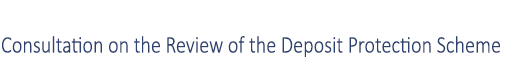 Consultation on the Review of the Deposit Protection Scheme